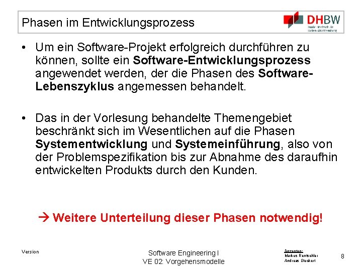 Phasen im Entwicklungsprozess • Um ein Software-Projekt erfolgreich durchführen zu können, sollte ein Software-Entwicklungsprozess