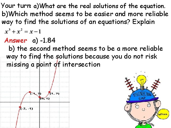 Your turn: a)What are the real solutions of the equation. b)Which method seems to