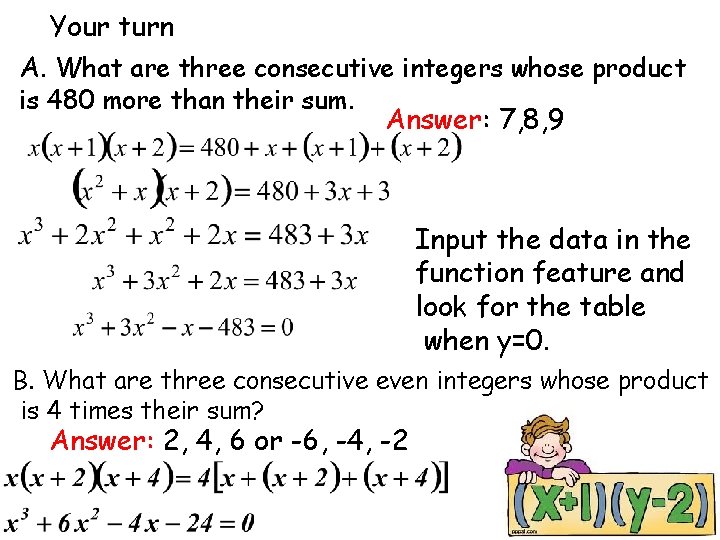 Your turn A. What are three consecutive integers whose product is 480 more than