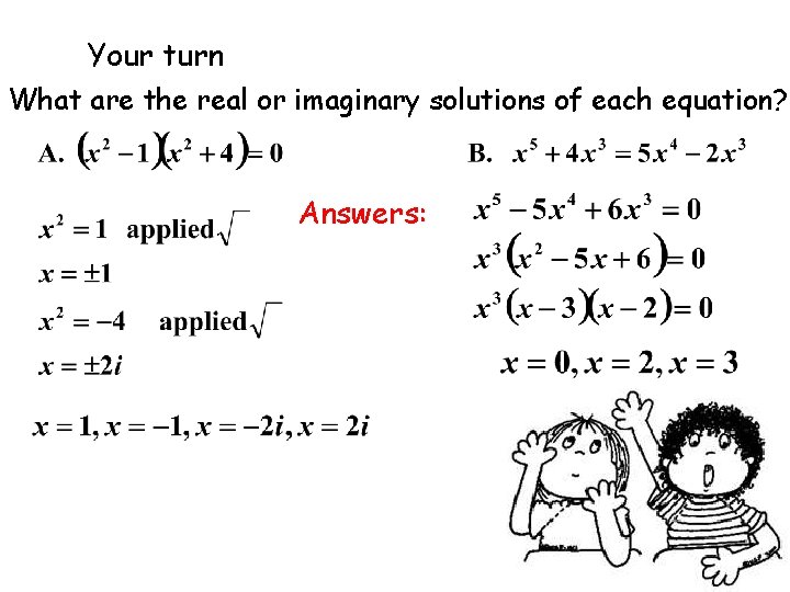 Your turn What are the real or imaginary solutions of each equation? Answers: 