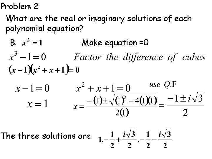 Problem 2 What are the real or imaginary solutions of each polynomial equation? B.