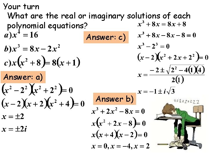 Your turn What are the real or imaginary solutions of each polynomial equations? Answer: