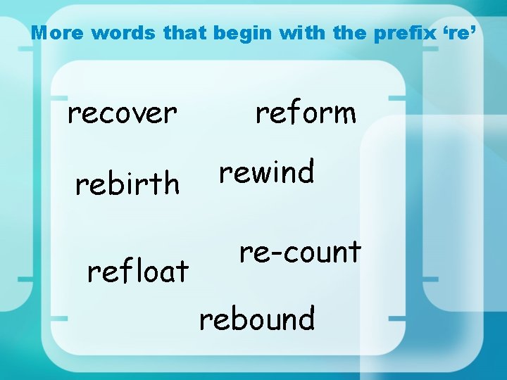 More words that begin with the prefix ‘re’ recover rebirth refloat reform rewind re-count