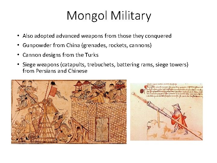 Mongol Military • Also adopted advanced weapons from those they conquered • Gunpowder from Mongol Military • Also adopted advanced weapons from those they conquered • Gunpowder from