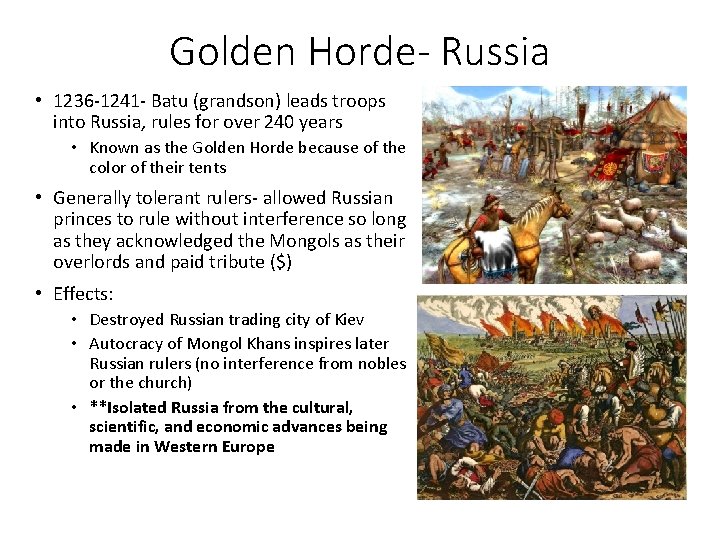 Golden Horde- Russia • 1236 -1241 - Batu (grandson) leads troops into Russia, rules Golden Horde- Russia • 1236 -1241 - Batu (grandson) leads troops into Russia, rules