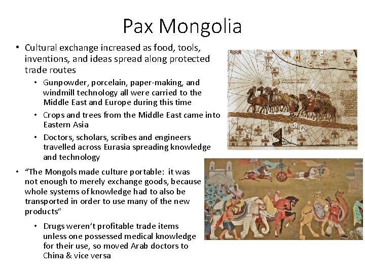 Pax Mongolia • Cultural exchange increased as food, tools, inventions, and ideas spread along Pax Mongolia • Cultural exchange increased as food, tools, inventions, and ideas spread along