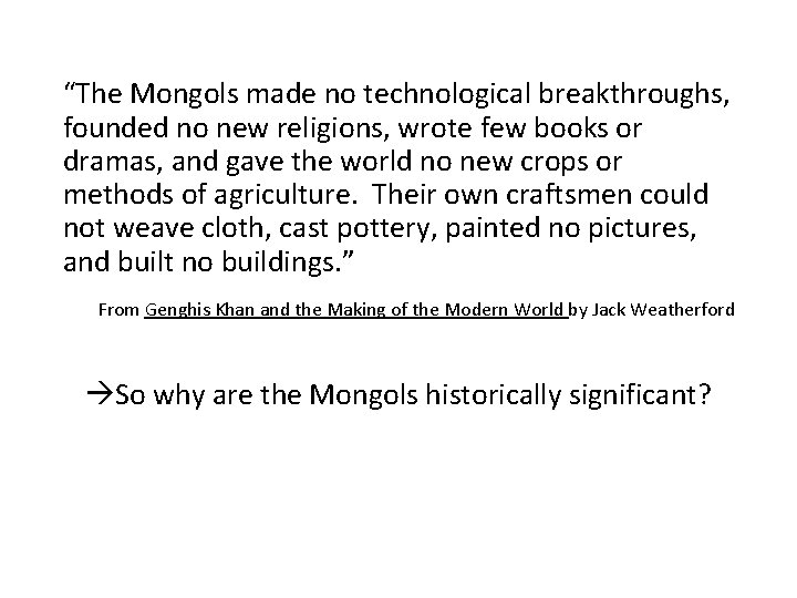 “The Mongols made no technological breakthroughs, founded no new religions, wrote few books or “The Mongols made no technological breakthroughs, founded no new religions, wrote few books or