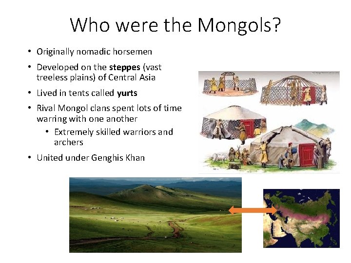Who were the Mongols? • Originally nomadic horsemen • Developed on the steppes (vast Who were the Mongols? • Originally nomadic horsemen • Developed on the steppes (vast