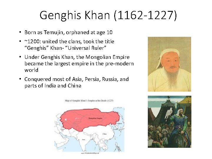 Genghis Khan (1162 -1227) • Born as Temujin, orphaned at age 10 • ~1200: Genghis Khan (1162 -1227) • Born as Temujin, orphaned at age 10 • ~1200: