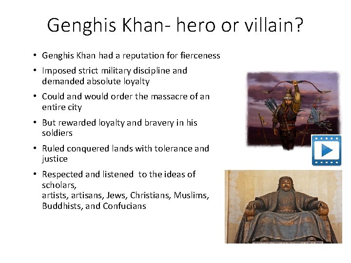 Genghis Khan- hero or villain? • Genghis Khan had a reputation for fierceness • Genghis Khan- hero or villain? • Genghis Khan had a reputation for fierceness •