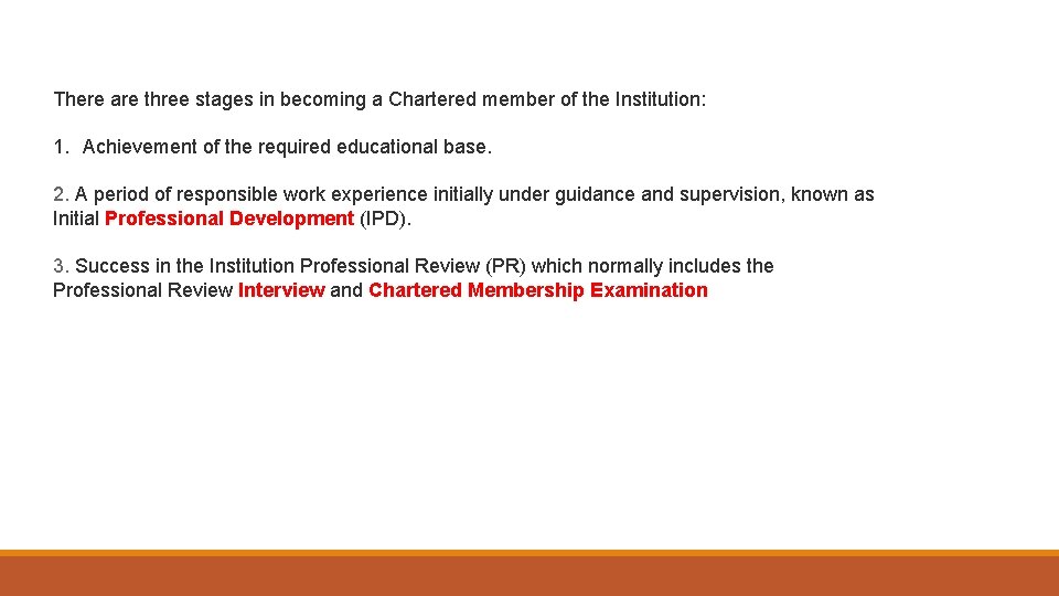 There are three stages in becoming a Chartered member of the Institution: 1. Achievement