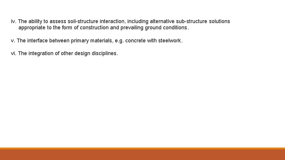 iv. The ability to assess soil-structure interaction, including alternative sub-structure solutions appropriate to the