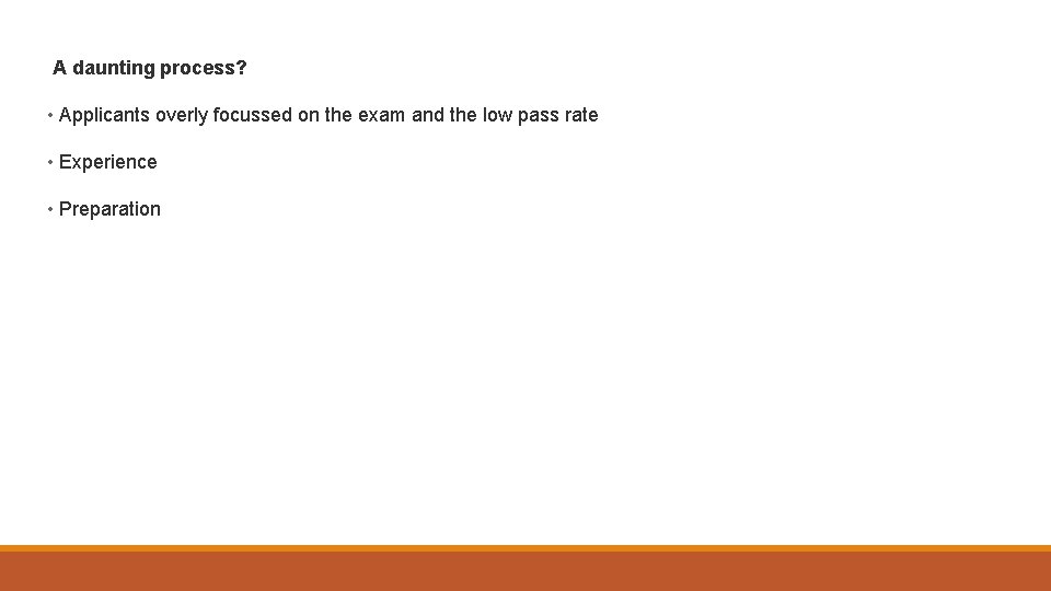 A daunting process? • Applicants overly focussed on the exam and the low pass