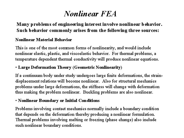 Nonlinear FEA Many problems of engineering interest involve nonlinear behavior. Such behavior commonly arises