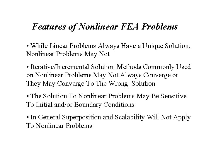 Features of Nonlinear FEA Problems • While Linear Problems Always Have a Unique Solution,