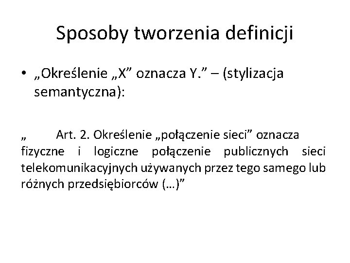 Sposoby tworzenia definicji • „Określenie „X” oznacza Y. ” – (stylizacja semantyczna): „ Art.