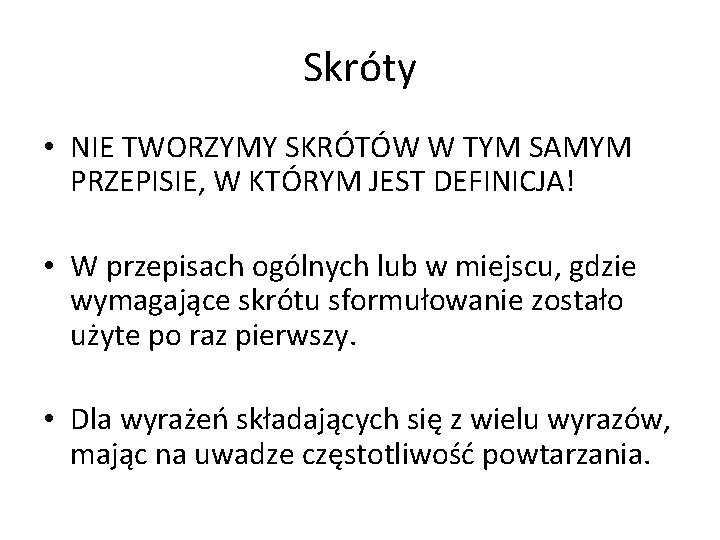 Skróty • NIE TWORZYMY SKRÓTÓW W TYM SAMYM PRZEPISIE, W KTÓRYM JEST DEFINICJA! •