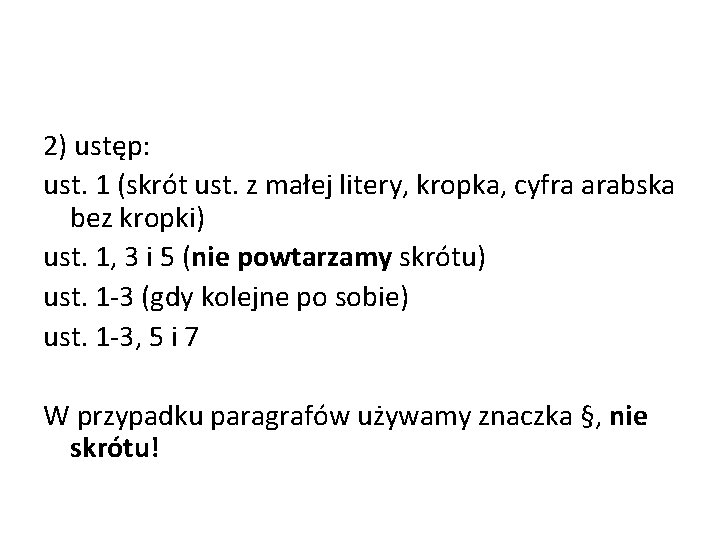 2) ustęp: ust. 1 (skrót ust. z małej litery, kropka, cyfra arabska bez kropki)