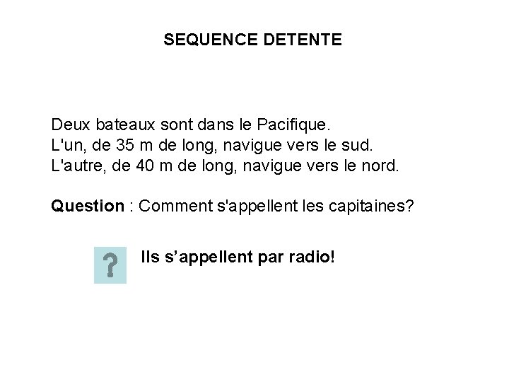 SEQUENCE DETENTE Deux bateaux sont dans le Pacifique. L'un, de 35 m de long,