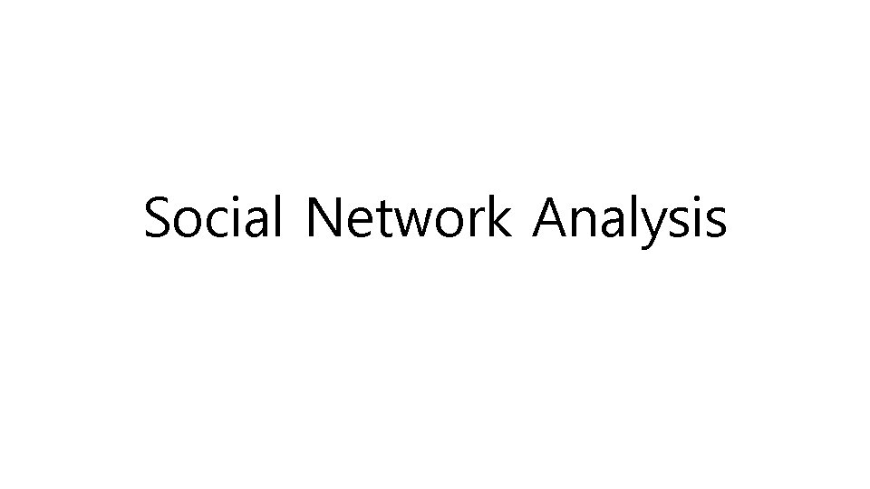 Social Network Analysis 