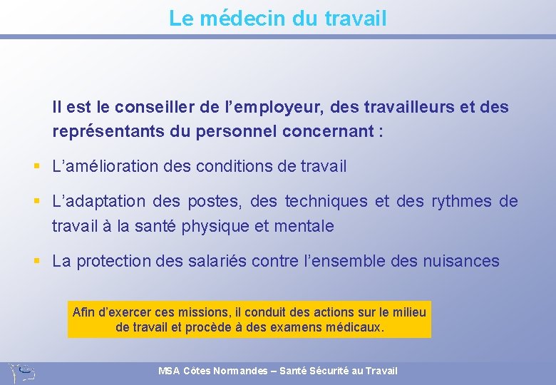 Le médecin du travail Il est le conseiller de l’employeur, des travailleurs et des Le médecin du travail Il est le conseiller de l’employeur, des travailleurs et des