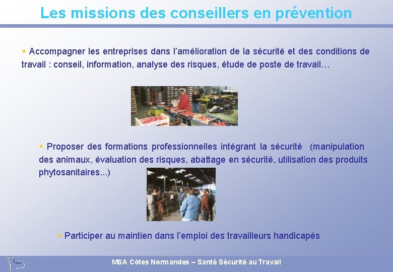Les missions des conseillers en prévention § Accompagner les entreprises dans l’amélioration de la Les missions des conseillers en prévention § Accompagner les entreprises dans l’amélioration de la