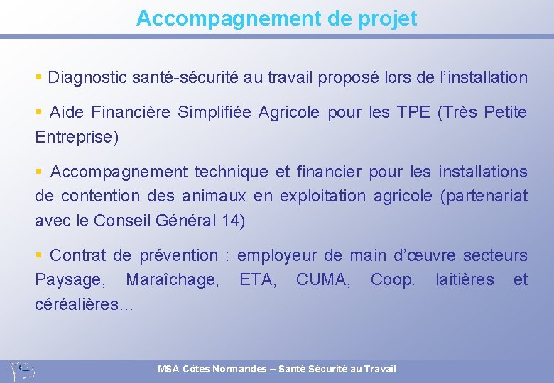 Accompagnement de projet § Diagnostic santé-sécurité au travail proposé lors de l’installation § Aide Accompagnement de projet § Diagnostic santé-sécurité au travail proposé lors de l’installation § Aide