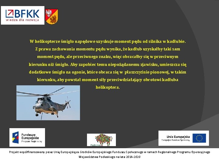 W helikopterze śmigło napędowe uzyskuje moment pędu od silnika w kadłubie. Z prawa zachowania