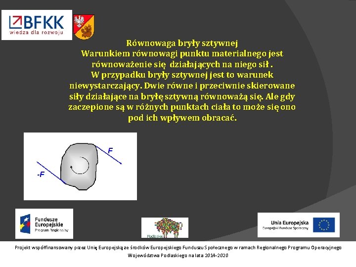 Równowaga bryły sztywnej Warunkiem równowagi punktu materialnego jest równoważenie się działających na niego sił.