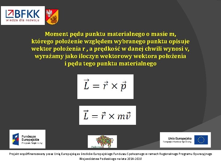 Moment pędu punktu materialnego o masie m, którego położenie względem wybranego punktu opisuje wektor