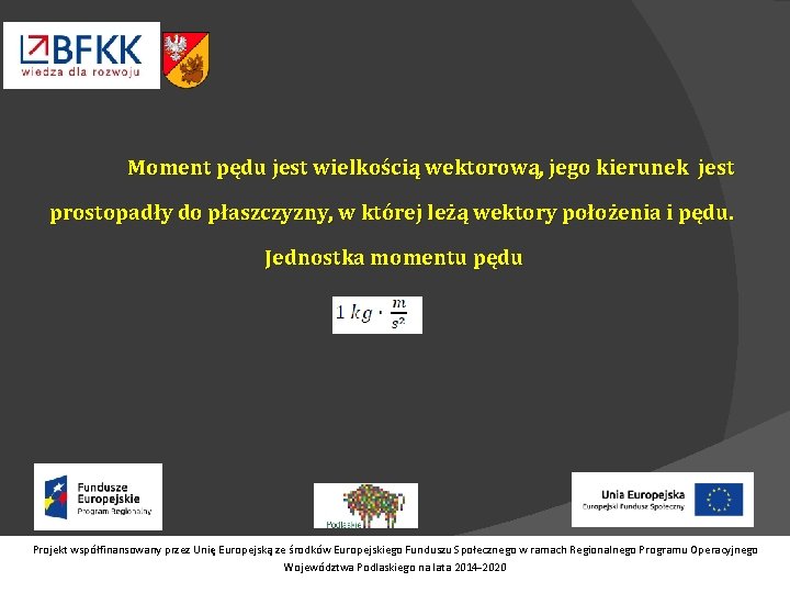 Moment pędu jest wielkością wektorową, jego kierunek jest prostopadły do płaszczyzny, w której leżą