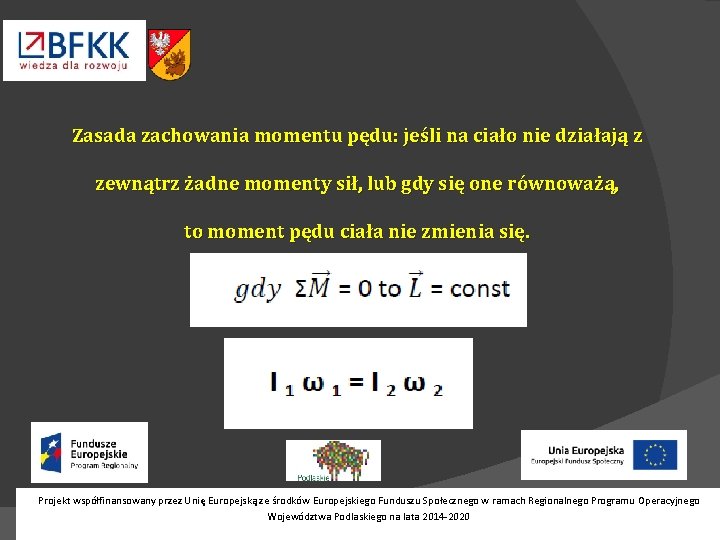 Zasada zachowania momentu pędu: jeśli na ciało nie działają z zewnątrz żadne momenty sił,