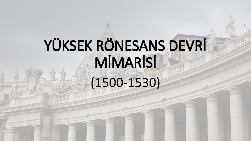 YÜKSEK RÖNESANS DEVRİ MİMARİSİ (1500 -1530) 