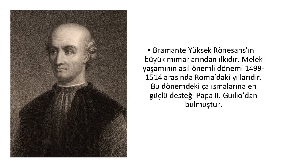  • Bramante Yüksek Rönesans’ın büyük mimarlarından ilkidir. Melek yaşamının asıl önemli dönemi 14991514