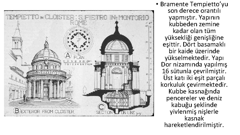  • Bramente Tempietto’yu son derece orantılı yapmıştır. Yapının kubbeden zemine kadar olan tüm