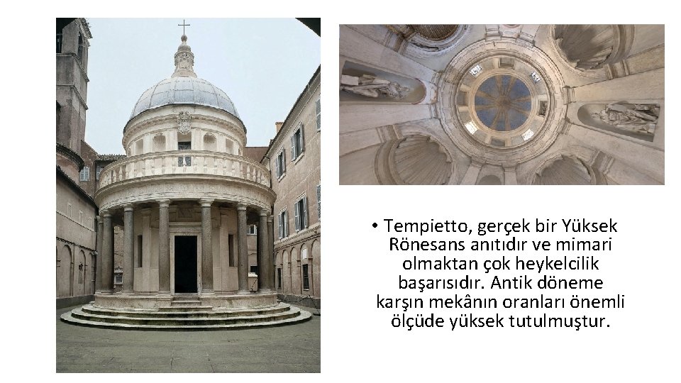  • Tempietto, gerçek bir Yüksek Rönesans anıtıdır ve mimari olmaktan çok heykelcilik başarısıdır.