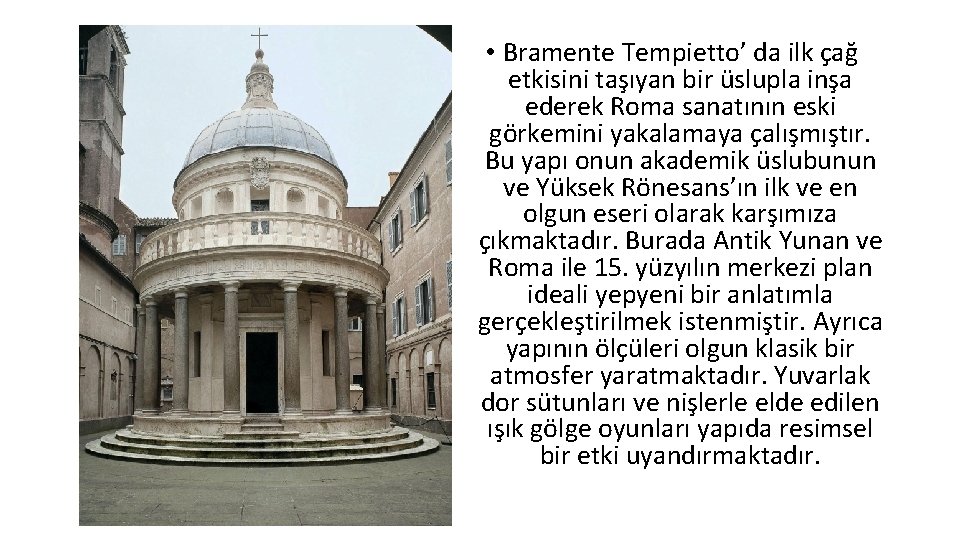  • Bramente Tempietto’ da ilk çağ etkisini taşıyan bir üslupla inşa ederek Roma