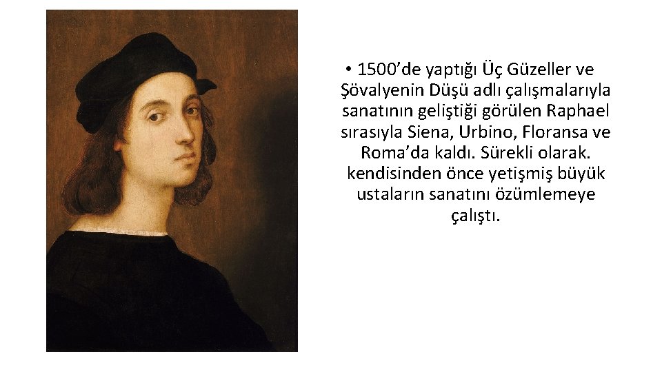  • 1500’de yaptığı Üç Güzeller ve Şövalyenin Düşü adlı çalışmalarıyla sanatının geliştiği görülen