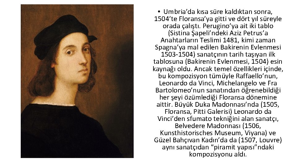  • Umbria’da kısa süre kaldıktan sonra, 1504’te Floransa’ya gitti ve dört yıl süreyle