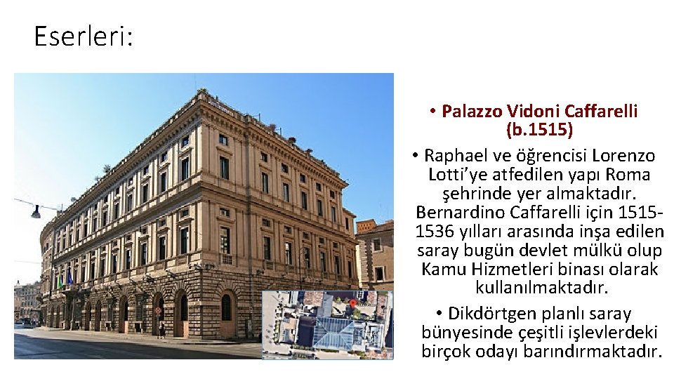 Eserleri: • Palazzo Vidoni Caffarelli (b. 1515) • Raphael ve öğrencisi Lorenzo Lotti’ye atfedilen