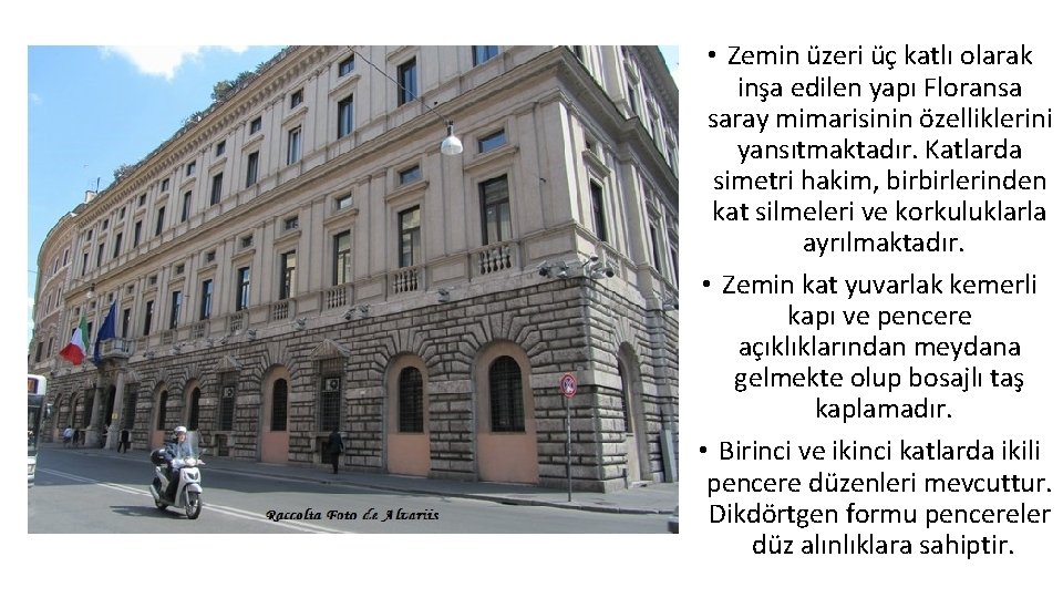  • Zemin üzeri üç katlı olarak inşa edilen yapı Floransa saray mimarisinin özelliklerini