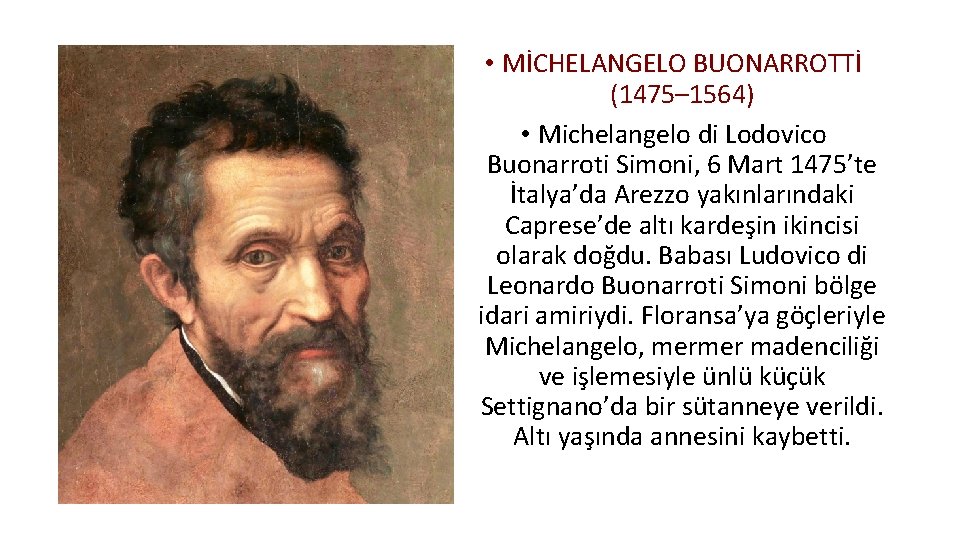  • MİCHELANGELO BUONARROTTİ (1475– 1564) • Michelangelo di Lodovico Buonarroti Simoni, 6 Mart