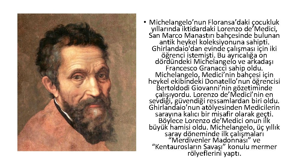  • Michelangelo’nun Floransa’daki çocukluk yıllarında iktidardaki Lorenzo de’Medici, San Marco Manastırı bahçesinde bulunan
