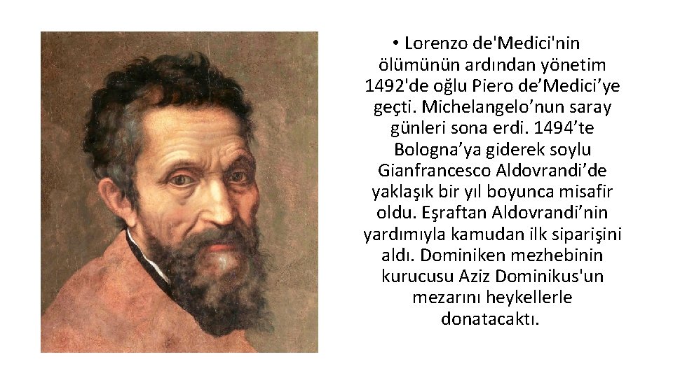  • Lorenzo de'Medici'nin ölümünün ardından yönetim 1492'de oğlu Piero de’Medici’ye geçti. Michelangelo’nun saray