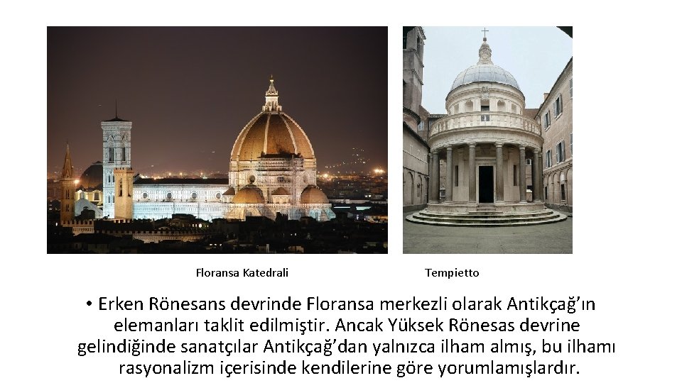 Floransa Katedrali Tempietto • Erken Rönesans devrinde Floransa merkezli olarak Antikçağ’ın elemanları taklit edilmiştir.