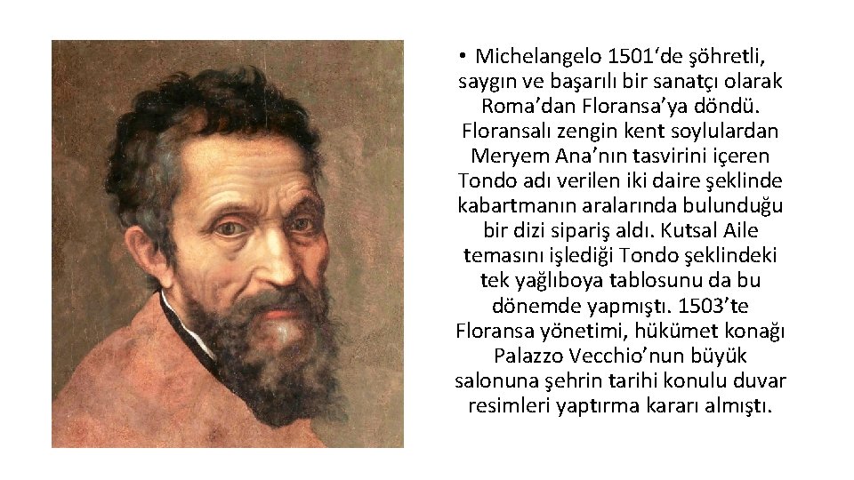  • Michelangelo 1501‘de şöhretli, saygın ve başarılı bir sanatçı olarak Roma’dan Floransa’ya döndü.
