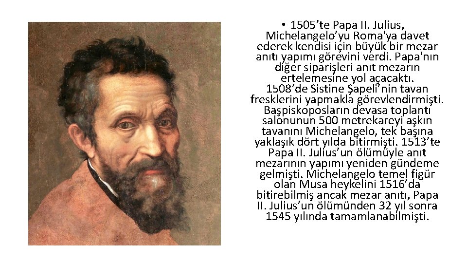  • 1505’te Papa II. Julius, Michelangelo’yu Roma'ya davet ederek kendisi için büyük bir