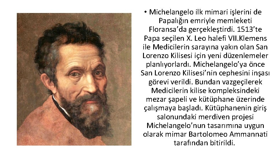  • Michelangelo ilk mimari işlerini de Papalığın emriyle memleketi Floransa’da gerçekleştirdi. 1513’te Papa