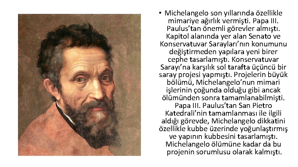  • Michelangelo son yıllarında özellikle mimariye ağırlık vermişti. Papa III. Paulus’tan önemli görevler
