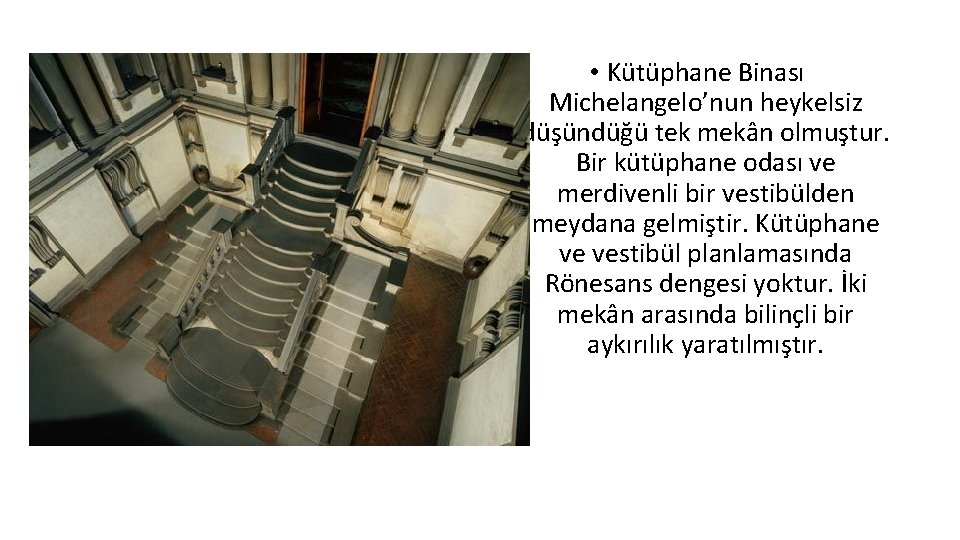  • Kütüphane Binası Michelangelo’nun heykelsiz düşündüğü tek mekân olmuştur. Bir kütüphane odası ve